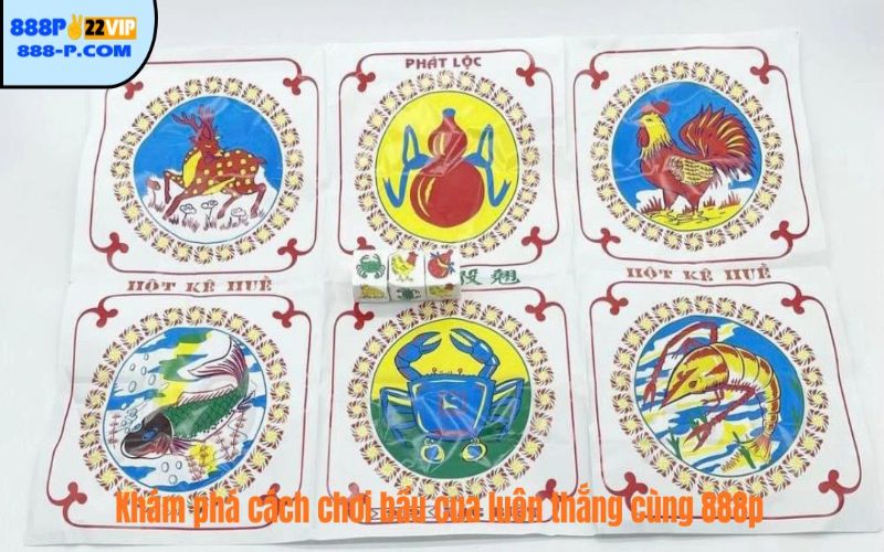 Khám phá cách chơi bầu cua luôn thắng cùng 888p
