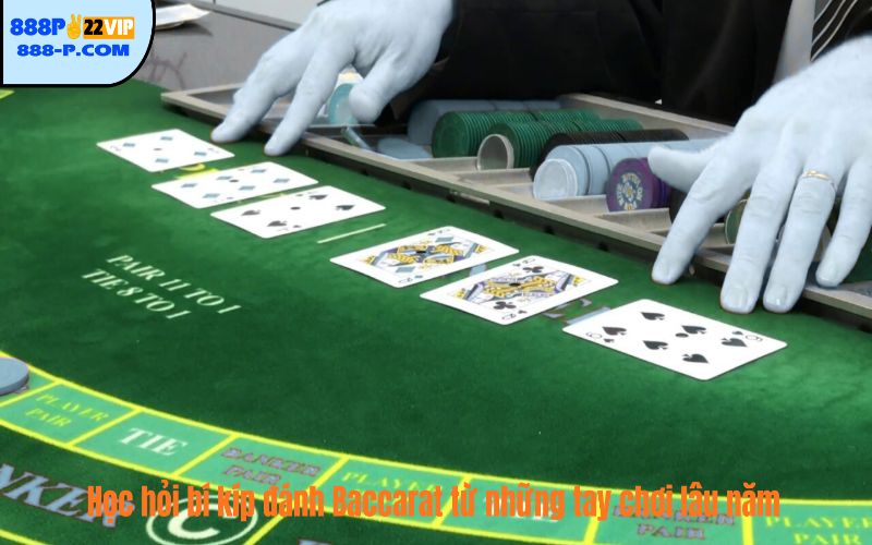 Học hỏi bí kíp đánh Baccarat từ những tay chơi lâu năm
