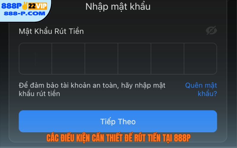 Các điều kiện cần thiết để rút tiền tại 888P