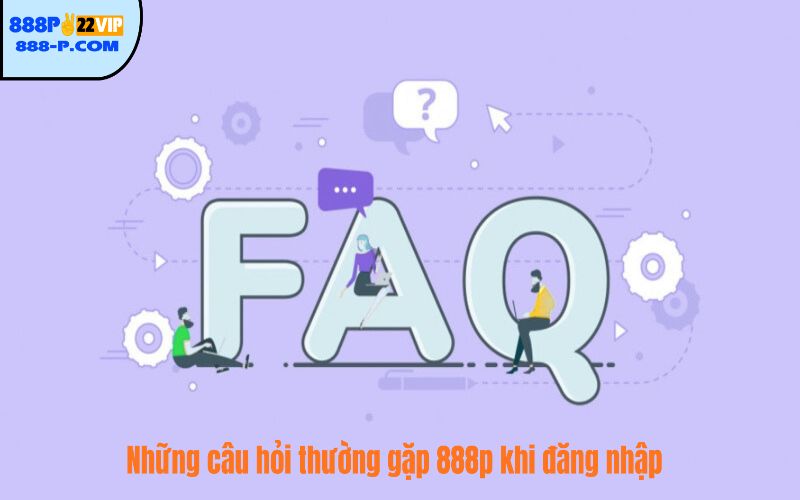 Những câu hỏi thường gặp 888p khi đăng nhập 