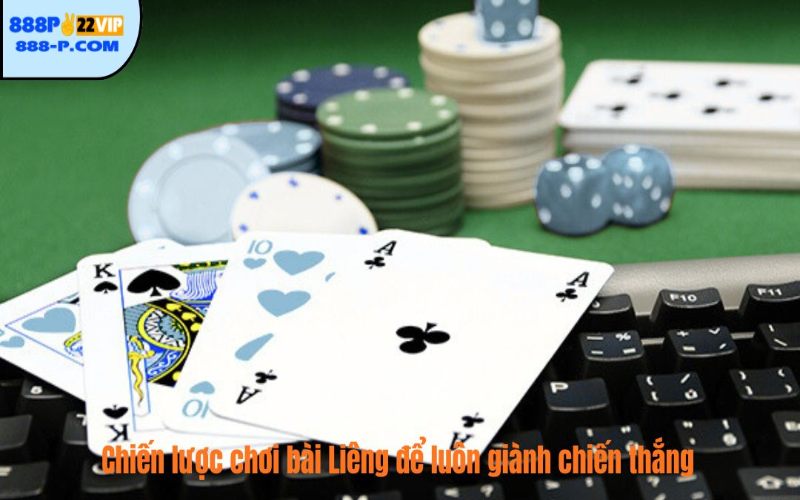 Chiến lược chơi bài Liêng để luôn giành chiến thắng