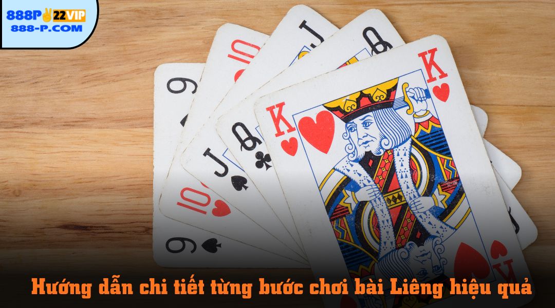 Hướng dẫn chi tiết từng bước chơi bài Liêng hiệu quả