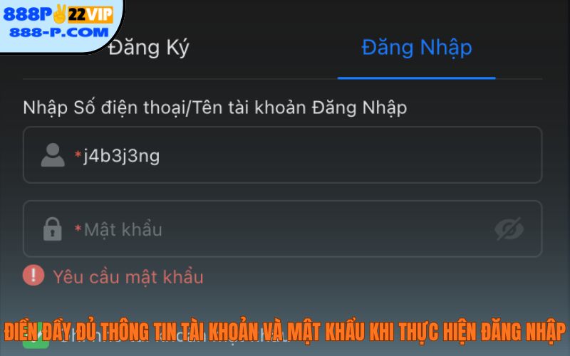 Điền đầy đủ thông tin tài khoản và mật khẩu khi thực hiện đăng nhập