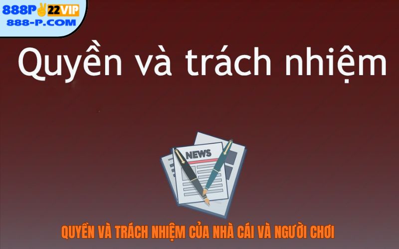 Điều khoản 888P quy định rõ quyền và trách nhiệm của nhà cái