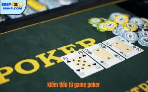 Kiếm Tiền Từ Game Poker