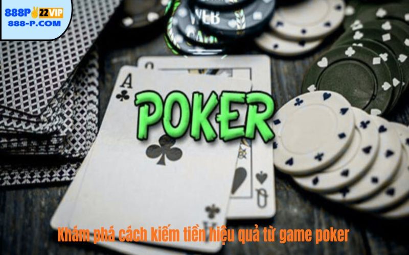 Khám phá cách kiếm tiền hiệu quả từ game poker