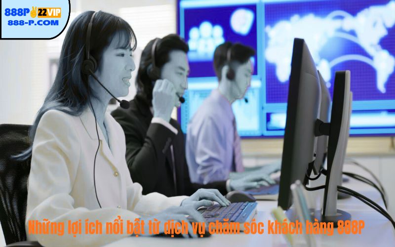Những lợi ích nổi bật từ dịch vụ chăm sóc khách hàng 888P