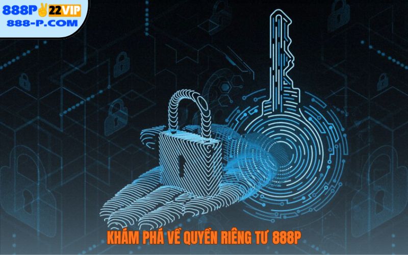 Khám phá về quyền riêng tư 888P