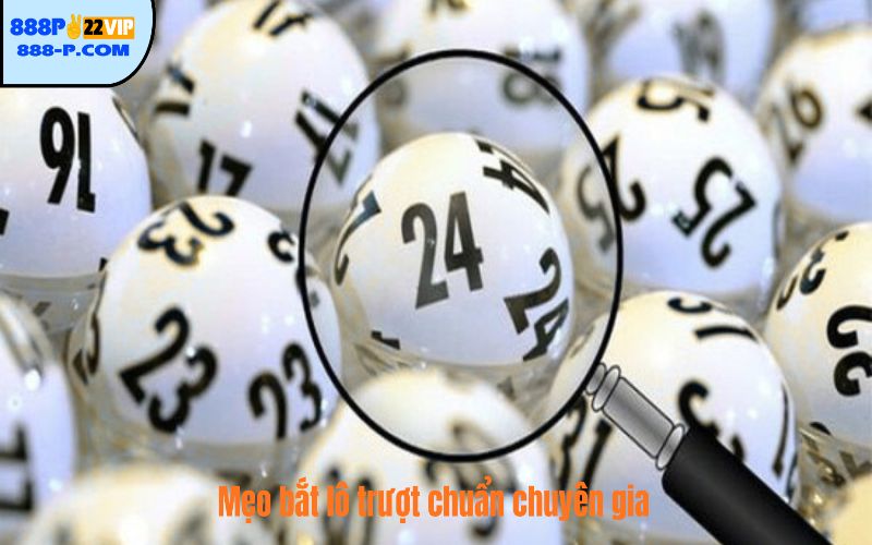 Mẹo bắt lô trượt chuẩn chuyên gia
