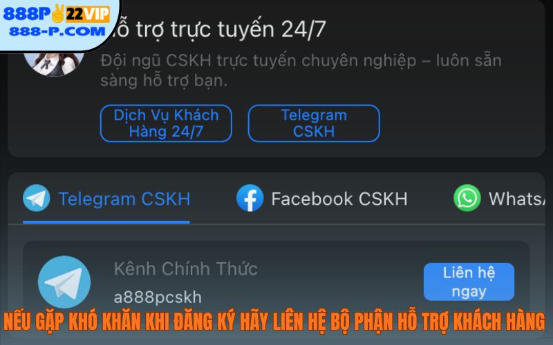 Nếu gặp khó khăn khi đăng ký hãy liên hệ với bộ phận hỗ trợ khách hàng 888P