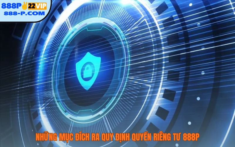 Những mục đích ra quy định quyền riêng tư 888P