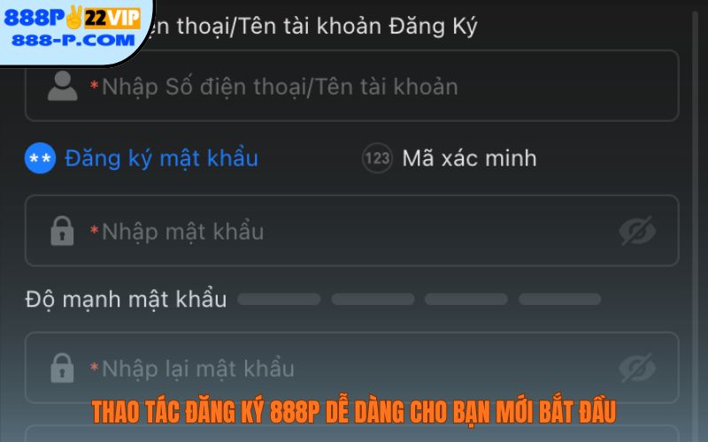 Thao tác đăng ký 888P dễ dàng cho bạn mới bắt đầu